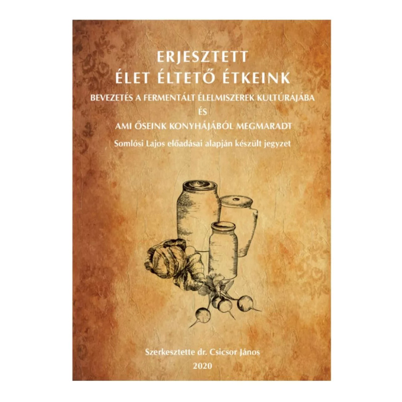 Erjesztett Élet Éltető Étkeink - Somlósi Lajos előadása alapján